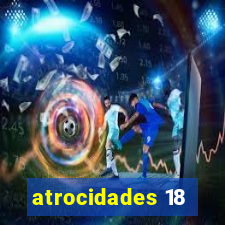 atrocidades 18